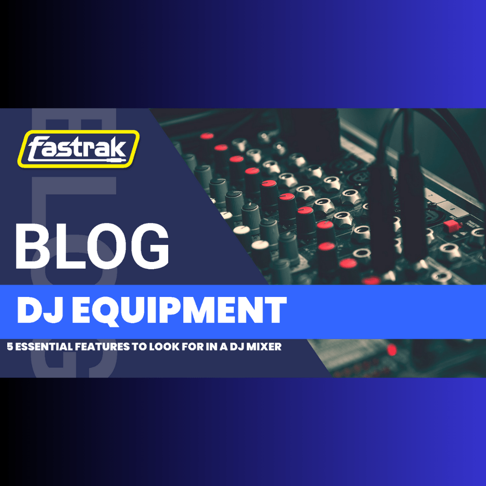 5 Essential Features to Look for in a DJ Mixer - Fastrak