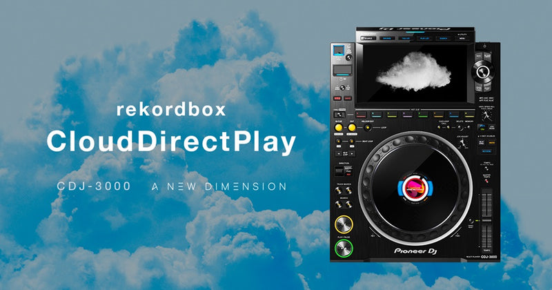 Major CDJ-3000 firmware update – ver. 2.0 – introduces rekordbox CloudDirectPlay