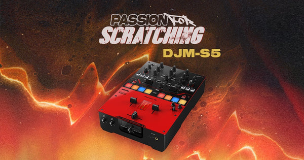 Passion for Scratching: Meet the DJM-S5 scratch-style 2-channel DJ mixer for Serato DJ Pro