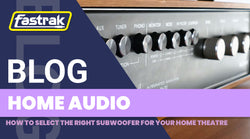 How to choose the right subwoofer for your home theatre?