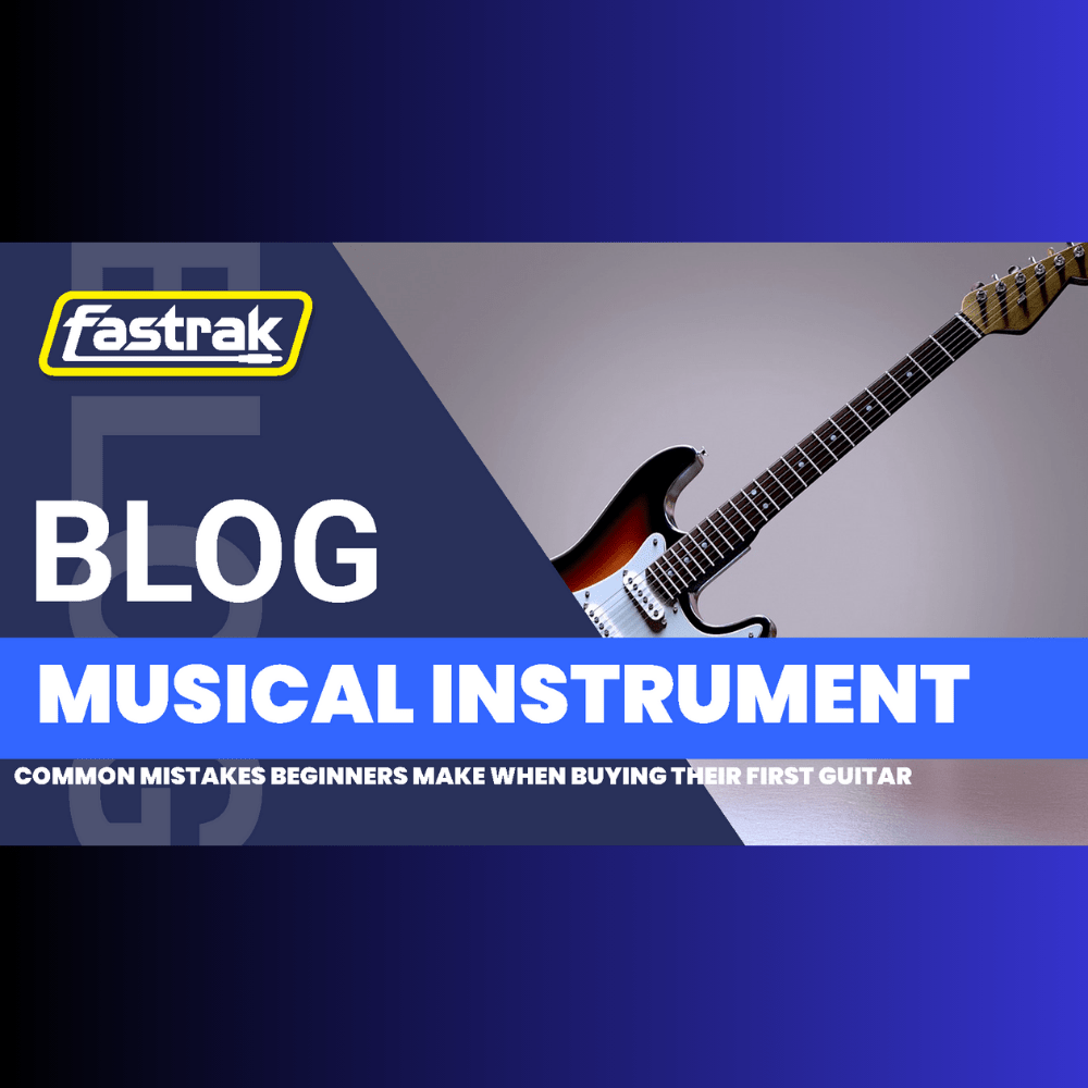 Common Mistakes Beginners Make When Buying Their First Guitar - Fastrak