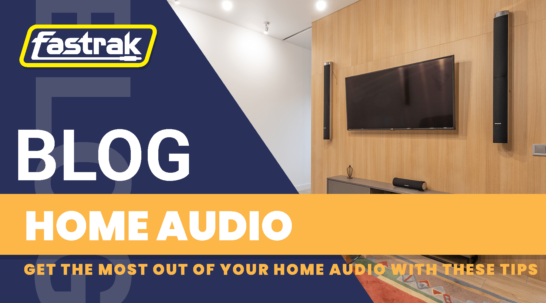 Get the most out of your home audio with these tips - Fastrak