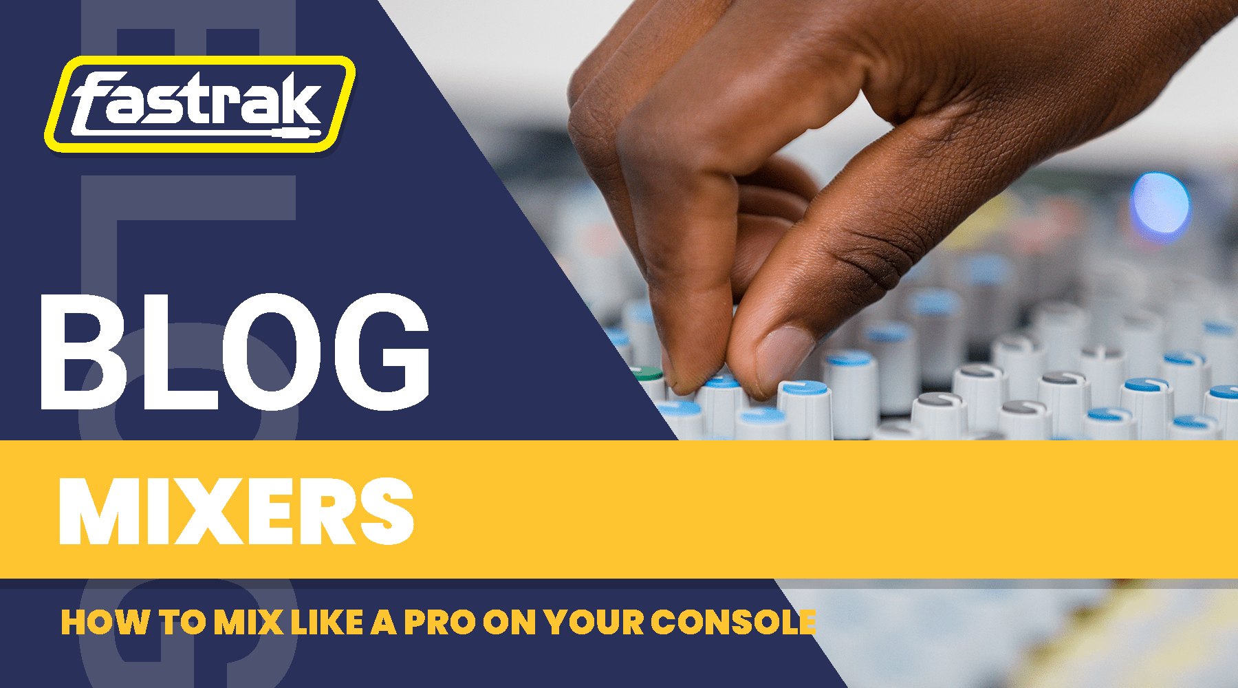 How to Mix Like a Pro on Your Console - Fastrak