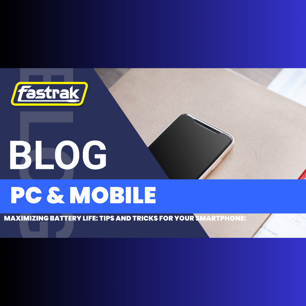 Maximizing Battery Life: Tips and Tricks for Your Smartphone: - Fastrak