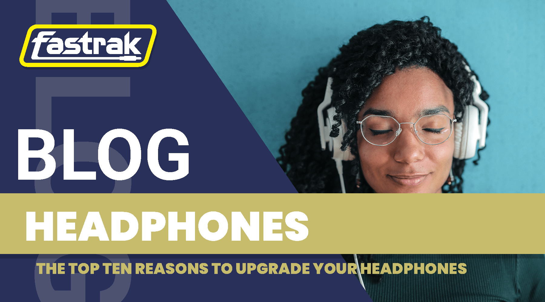 The Top Ten Reasons To Upgrade Your Headphones - Fastrak